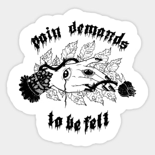 Pain Demands To Be Felt Sticker